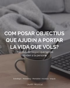 Com posar objectius que ajuden a portar la vida que vols